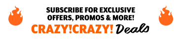 Want access to exclusive deals? Subscribe for access to exclusive offers, promotions, and NEW Crazy!Crazy!® Deals. Click to subscribe now.